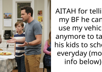 AITAH for telling my BF he can’t use my vehicle anymore to take his kids to school everyday (more info below)