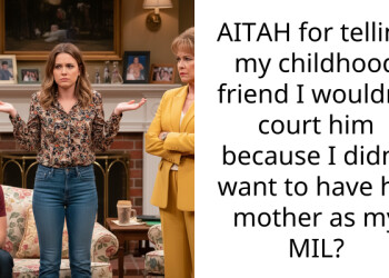 AITAH for telling my childhood friend I wouldn’t court him because I didn’t want to have his mother as my MIL?