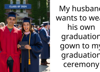 My husband wants to wear his own graduation gown to my graduation ceremony