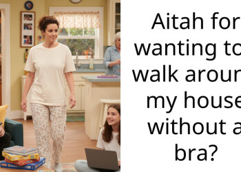 Aitah for wanting too walk around my house without a bra?