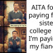 AITA for not paying for my sister’s college when I’m paying for my fiancée’s?