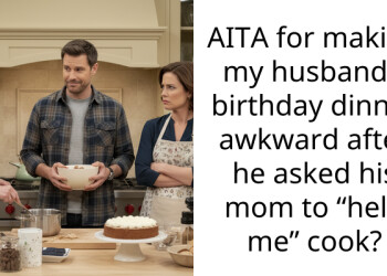 AITA for making my husband’s birthday dinner awkward after he asked his mom to “help me” cook?