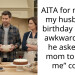 AITA for making my husband’s birthday dinner awkward after he asked his mom to “help me” cook?