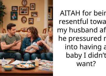 AITAH for being resentful toward my husband after he pressured me into having a baby I didn’t want?
