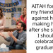 AITAH for using my friend’s logic against her and making her cry after she said that I shouldn’t celebrate my graduation?