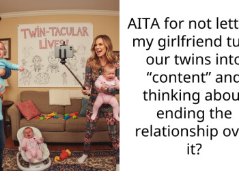 AITA for not letting my girlfriend turn our twins into “content” and thinking about ending the relationship over it?