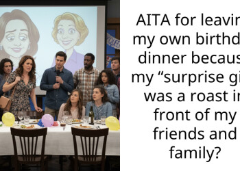 AITA for leaving my own birthday dinner because my “surprise gift” was a roast in front of my friends and family?