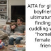 AITA for giving my boyfriend an ultimatum after finding him cuddling with his “homeless” female best friend?