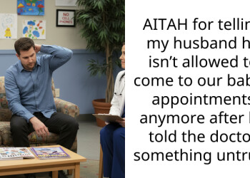 AITAH for telling my husband he isn’t allowed to come to our baby’s appointments anymore after he told the doctor something untrue?