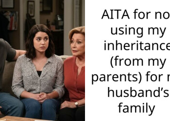 AITA for not using my inheritance (from my parents) for my husband’s family
