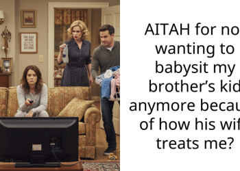 AITAH for not wanting to babysit my brother’s kid anymore because of how his wife treats me?