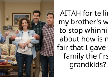 AITAH for telling my brother’s wife to stop whinning about how is not fair that I gave the family the first grandkids?