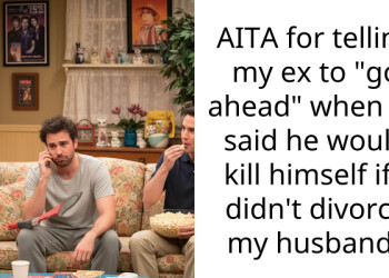 AITA for telling my ex to “go ahead” when he said he would k**l himself if I didn’t divorce my husband?