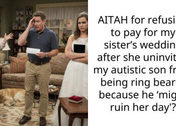 AITAH for refusing to pay for my sister’s wedding after she uninvited my autistic son from being ring bearer because he ‘might ruin her day’?