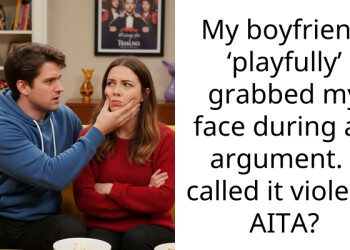 My boyfriend ‘playfully’ grabbed my face during an argument. I called it violent. AITA?