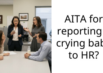 AITA for reporting a crying baby to HR?
