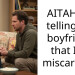 AITAH for telling my boyfriend that I’ve miscarried?