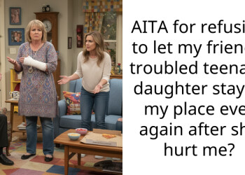 AITA for refusing to let my friend’s troubled teenage daughter stay at my place ever again after she hurt me?