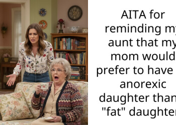 AITA for reminding my aunt that my mom would prefer to have an anorexic daughter than a “fat” daughter?