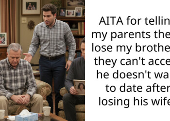 AITA for telling my parents they’ll lose my brother if they can’t accept he doesn’t want to date after losing his wife?