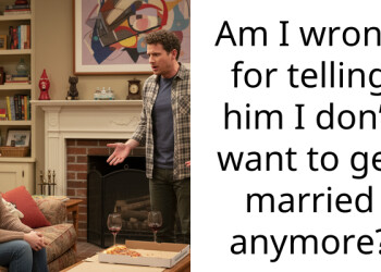 Am I wrong for telling him I don’t want to get married anymore?