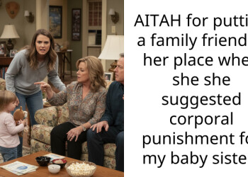 AITAH for putting a family friend in her place when she she suggested corporal punishment for my baby sister?