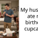 My husband ate my birthday cupcakes