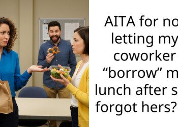 AITA for not letting my coworker “borrow” my lunch after she forgot hers?