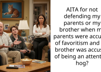AITA for not defending my parents or my brother when my parents were accused of favoritism and my brother was accused of being an attention hog?