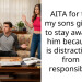 AITA for telling my sons girlfriend to stay away from him because she is distracting him from his responsibilities.