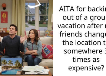 AITA for backing out of a group vacation after my friends changed the location to somewhere 3 times as expensive?
