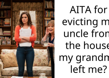 AITA for evicting my uncle from the house my grandma left me?