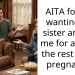 Sister Screamed At Me For Being Pregnant With A Girl Since She Only Had Six Boys
