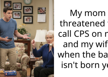 My mom threatened to call CPS on me and my wife when the baby isn’t born yet