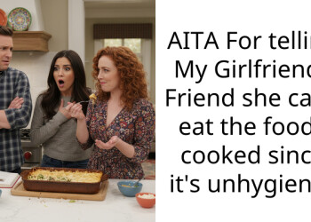 AITA For telling My Girlfriends Friend she can’t eat the food i cooked since it’s unhygienic.