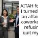 AITAH for how I turned down an affair with coworker and refusing to quit my job?