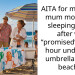 AITA for making a mum move her sleeping baby after we “promised” her an hour under our umbrella at the beach?