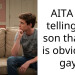 AITA for telling my son that he is obviously gay?