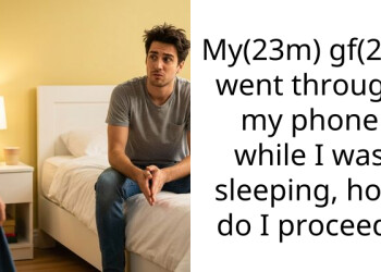 My(23m) gf(22f) went through my phone while I was sleeping, how do I proceed?