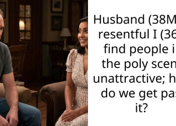 Husband (38M) is resentful I (36F) find people in the poly scene unattractive; how do we get past it?