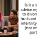 Is it a sin to advise my sister to divorce her husband due to infertility issues (not on her part)?