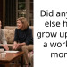 Did anyone else here grow up with a working mom?