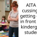 AITA for cussing and getting drunk in front of my kindergarten students?