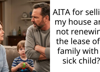 AITA for selling my house and not renewing the lease of a family with a sick child?