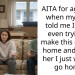 AITA for agreeing when my mom told me I’m not even trying to make this my new home and telling her I just want to go home?