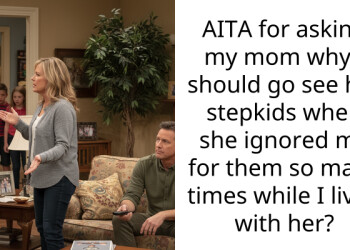 AITA for asking my mom why I should go see her stepkids when she ignored me for them so many times while I lived with her?