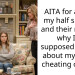 AITA for asking my half siblings and their mother why I’m supposed to care about my father cheating on her?