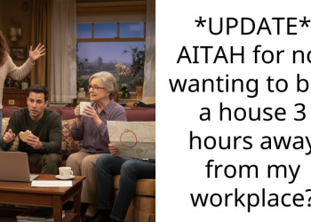 *UPDATE* AITAH for not wanting to buy a house 3 hours away from my workplace?