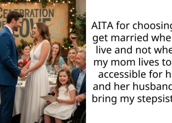 AITA for choosing to get married where I live and not where my mom lives to be accessible for her and her husband to bring my stepsister?
