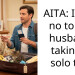 AITA: I said no to my husband taking a solo trip